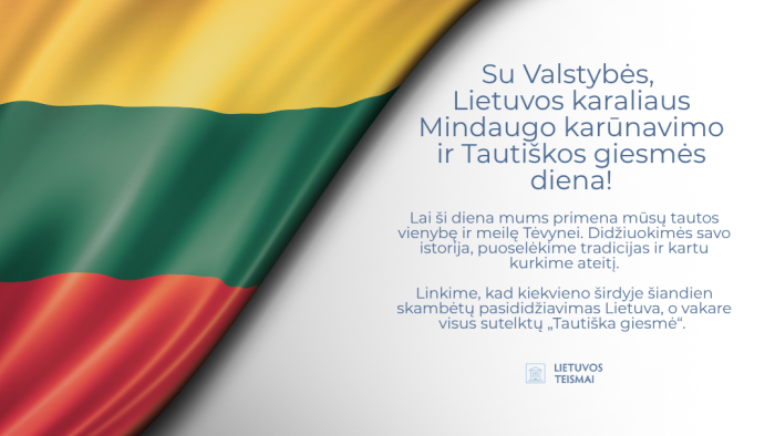Su Valstybės, Lietuvos karaliaus Mindaugo karūnavimo ir Tautiškos giesmės diena!